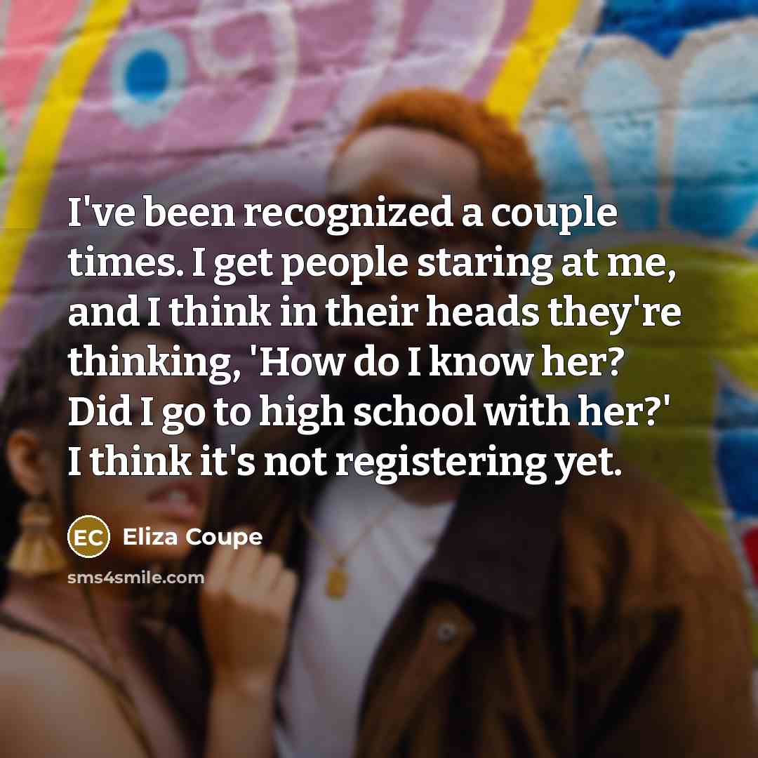 “I've been recognized a couple times. I get people staring…” quote by Eliza Coupe