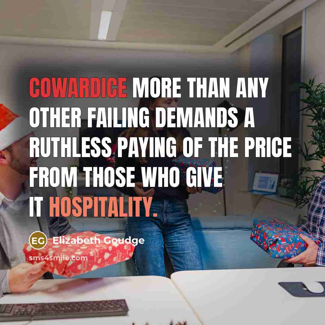 “cowardice more than any other failing demands a ruthless paying…” quote by Elizabeth Goudge