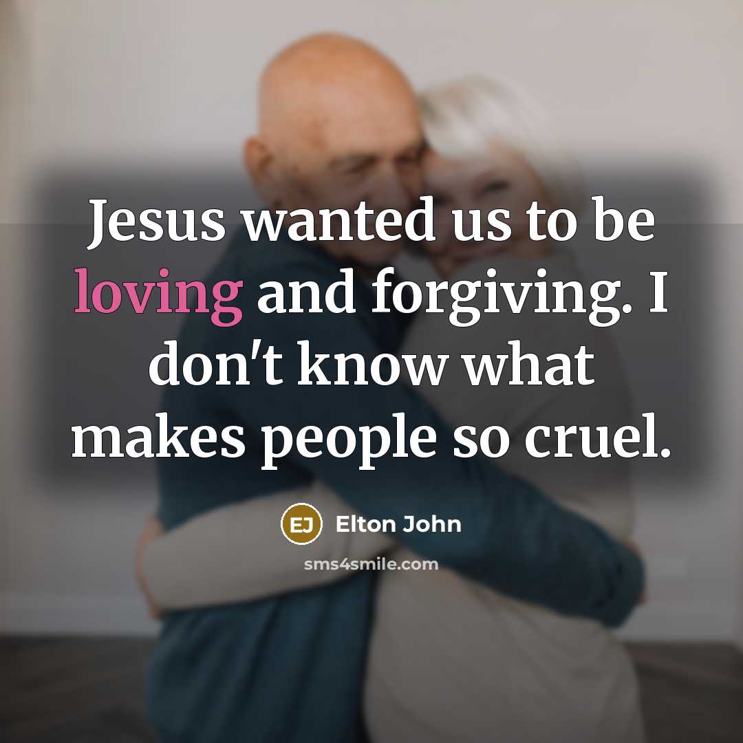 “Jesus wanted us to be loving and forgiving. I don't…” quote by Elton John