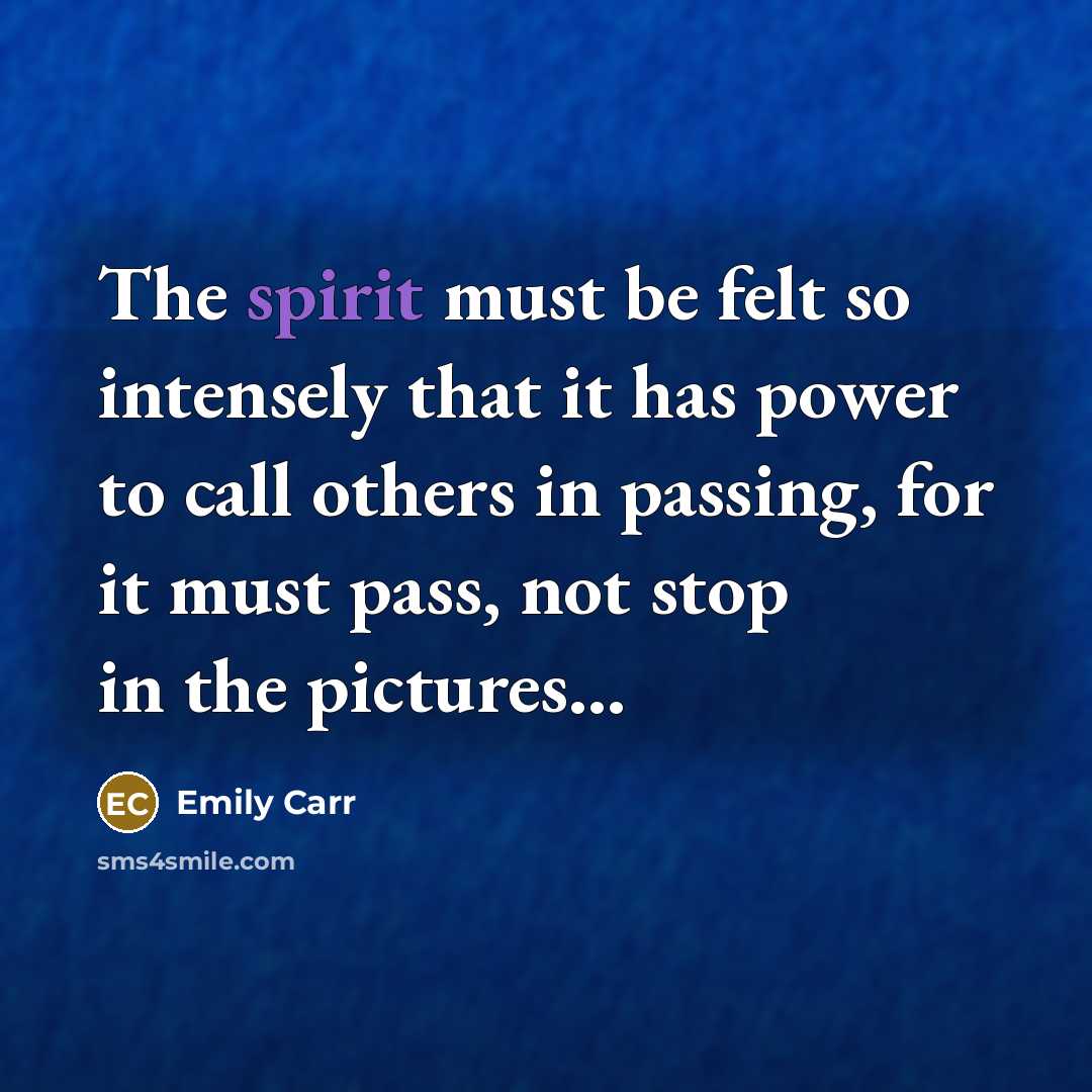 “The spirit must be felt so intensely that it has…” quote by Emily Carr