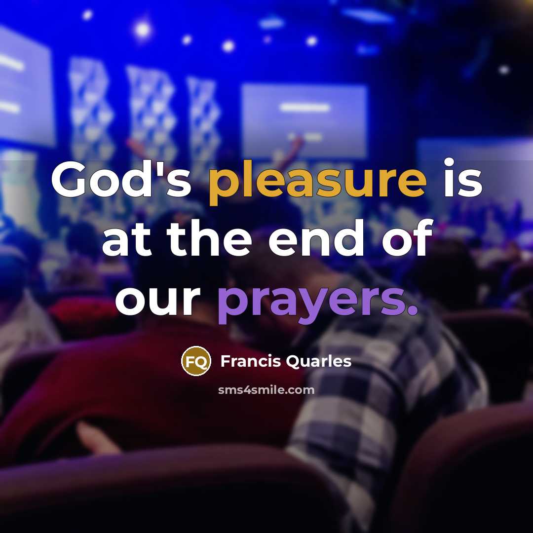 “God's pleasure is at the end of our prayers.…” quote by Francis Quarles