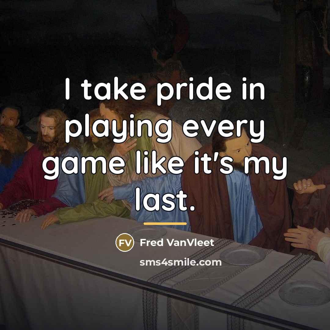 “I take pride in playing every game like it's my…” quote by Fred VanVleet