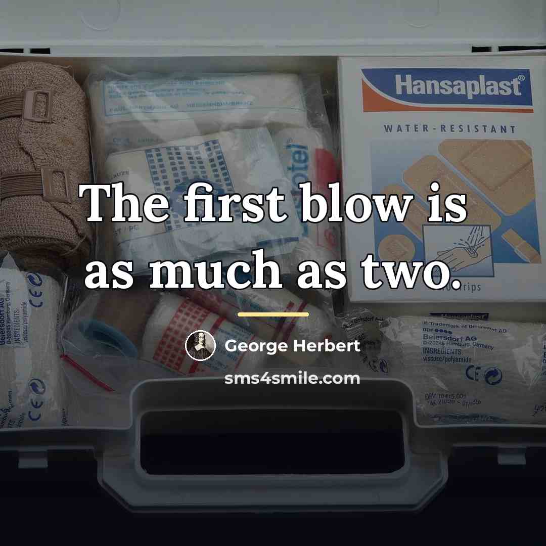 “The first blow is as much as two.…” quote by George Herbert