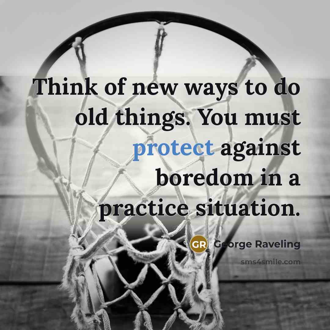 “Think of new ways to do old things. You must…” quote by George Raveling