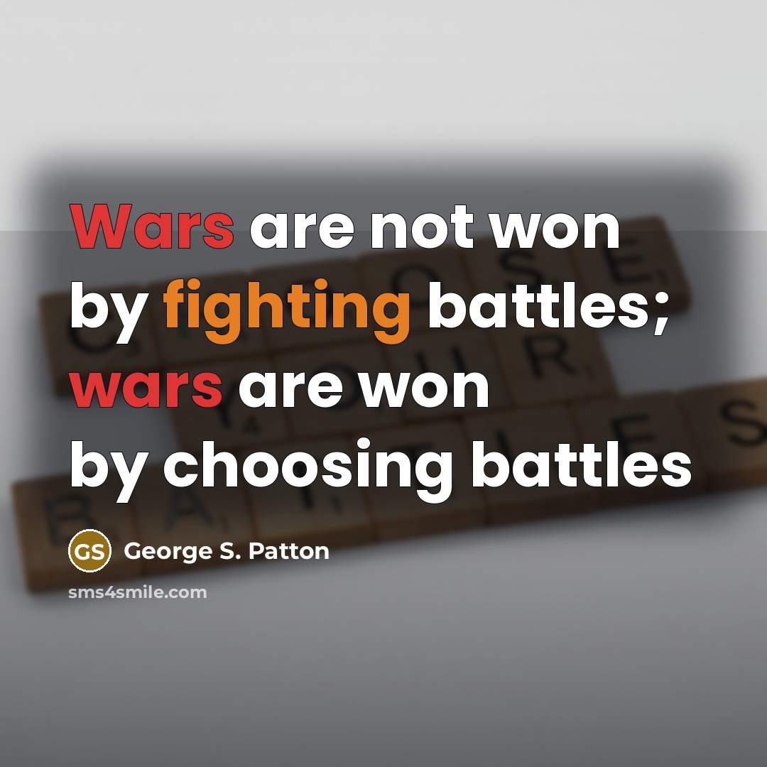 “Wars are not won by fighting battles; wars are won…” quote by George S. Patton