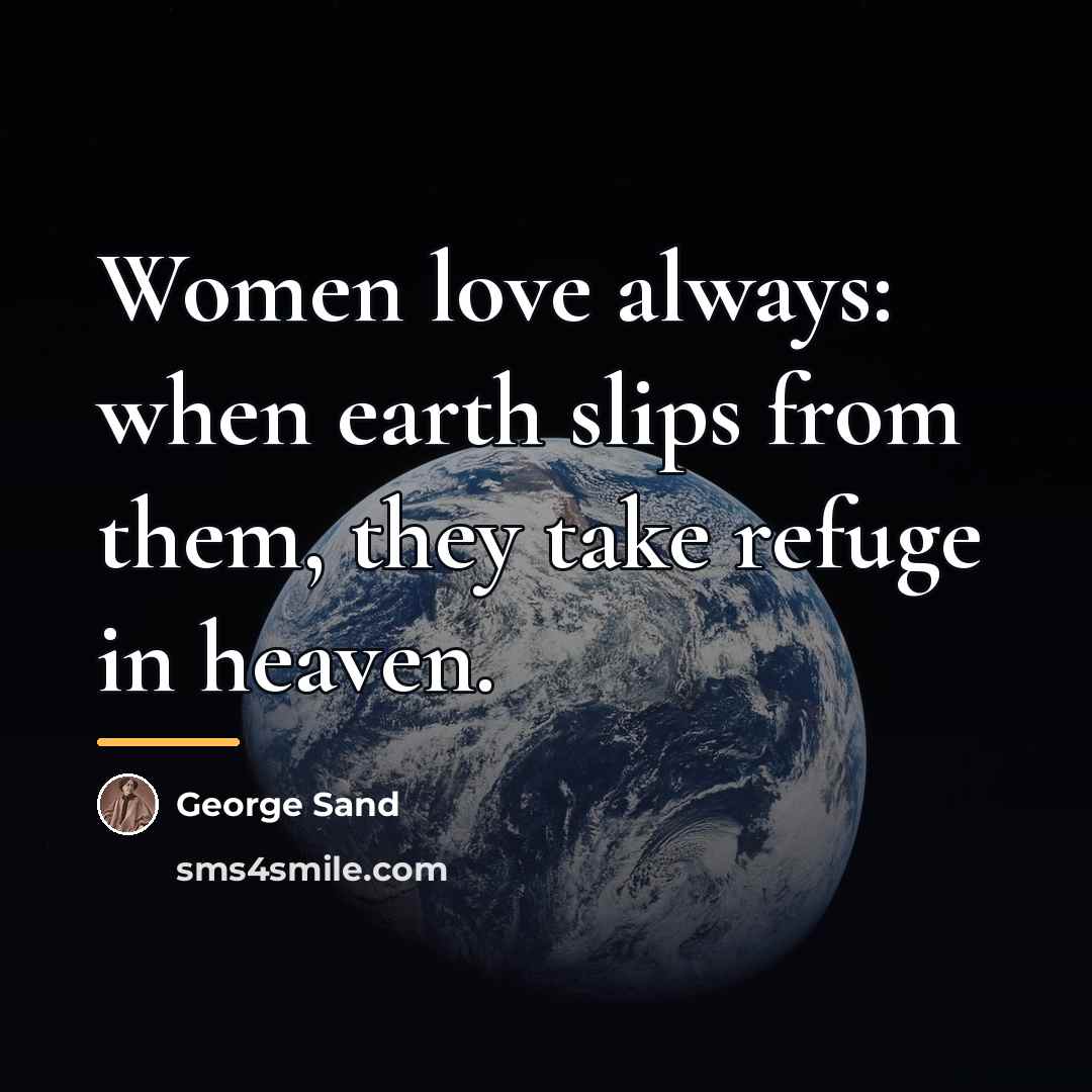 “Women love always: when earth slips from them, they take…” quote by George Sand