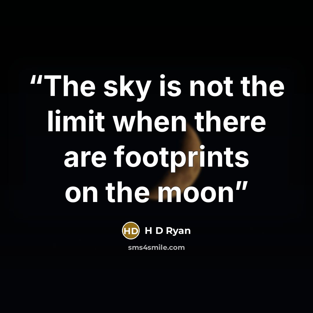 “The sky is not the limit when there are footprints on the moon” quote by H D Ryan
