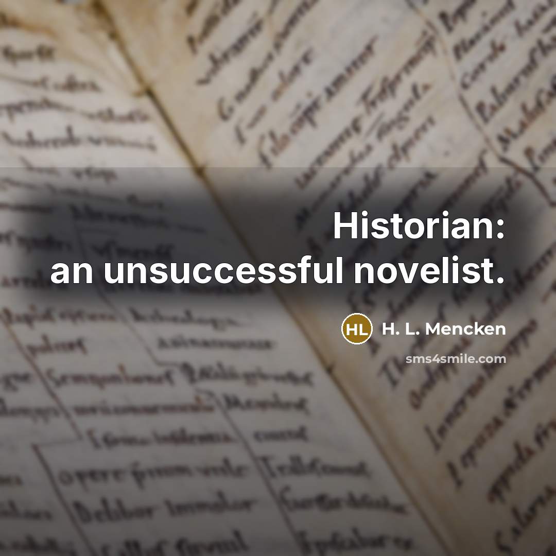 “Historian: an unsuccessful novelist.…” quote by H. L. Mencken