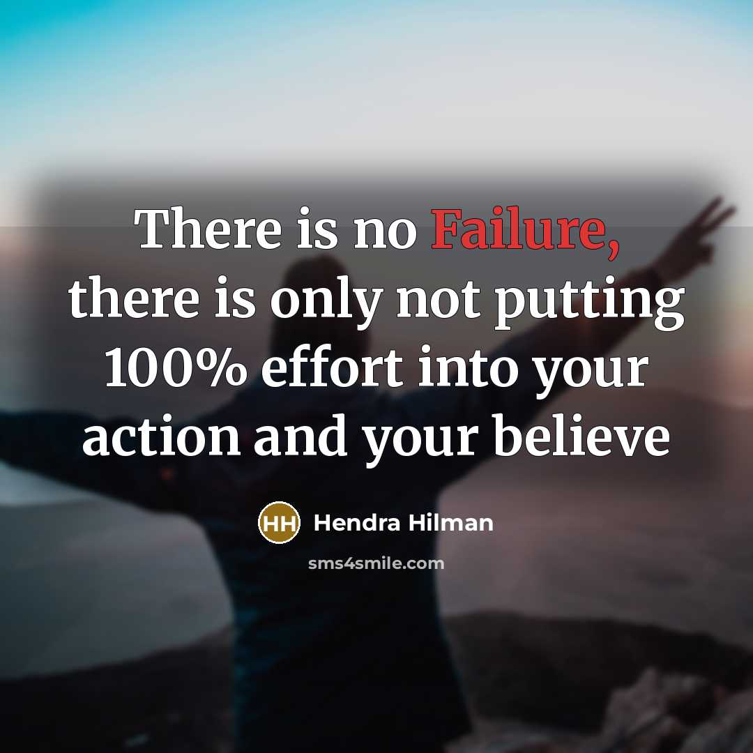 “There is no Failure, there is only not putting 100%…” quote by Hendra Hilman