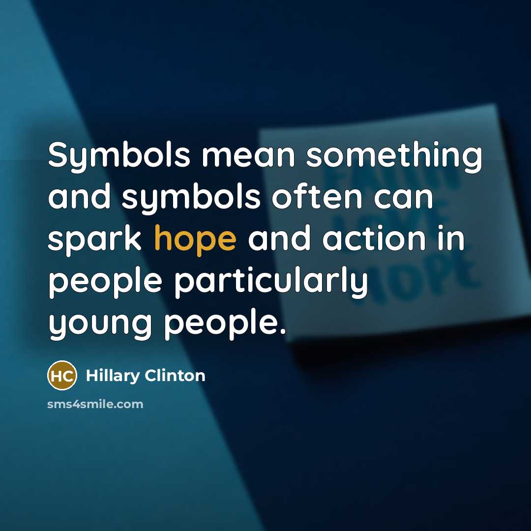 “Symbols mean something and symbols often can spark hope and…” quote by Hillary Clinton