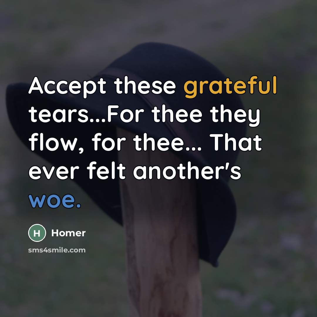 “Accept these grateful tears...For thee they flow, for thee... That…” quote by Homer