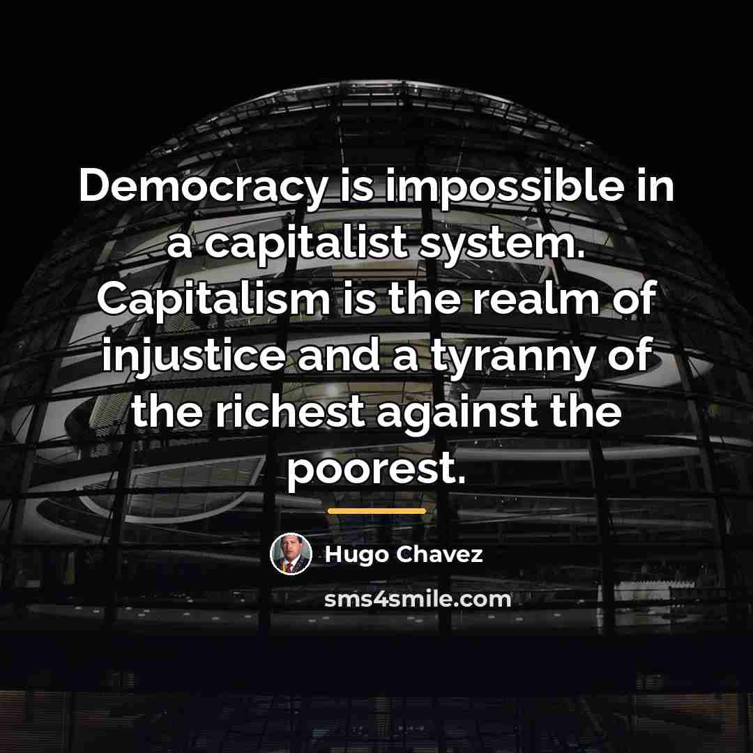 “Democracy is impossible in a capitalist system. Capitalism is the…” quote by Hugo Chavez