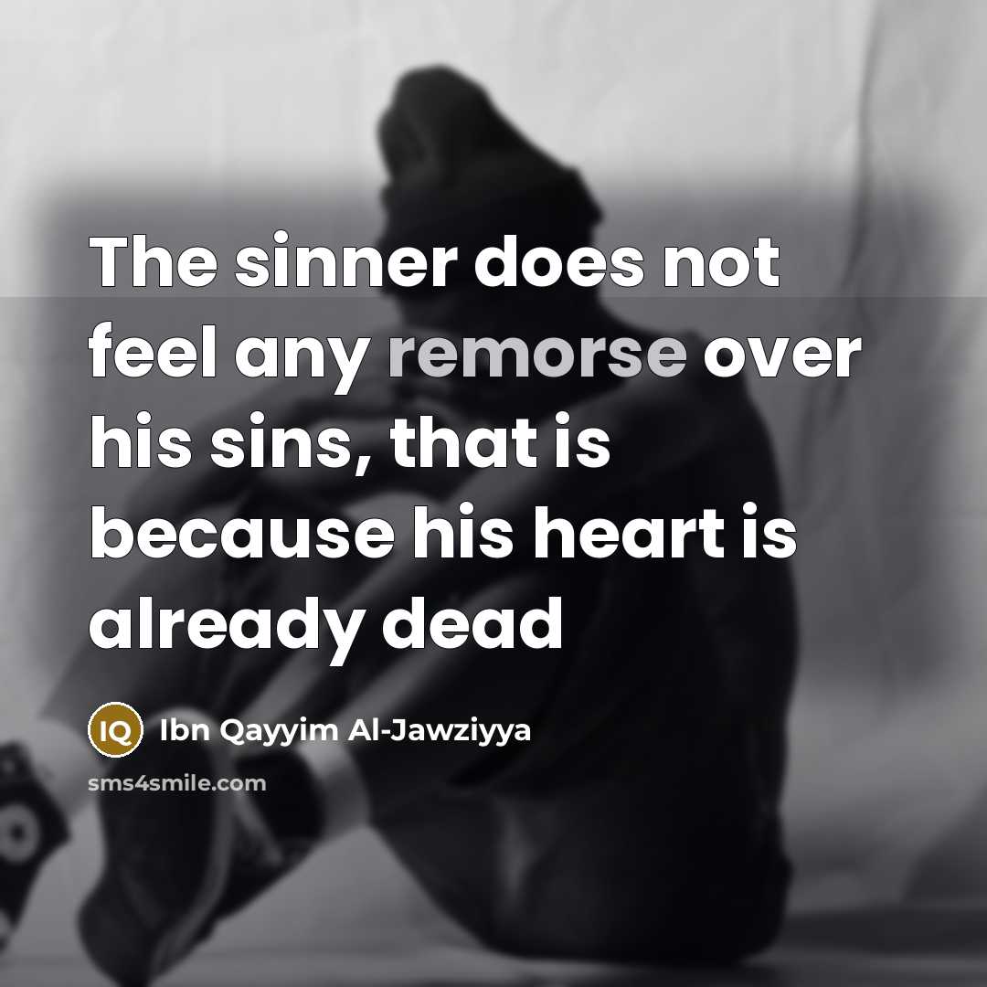 “The sinner does not feel any remorse over his sins,…” quote by Ibn Qayyim Al-Jawziyya