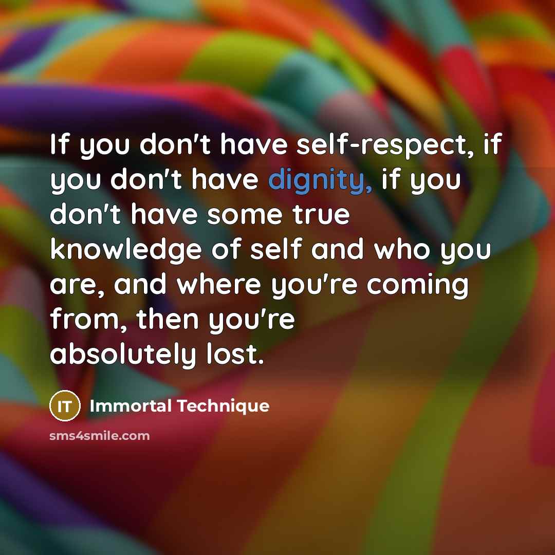 “If you don't have self-respect, if you don't have dignity,…” quote by Immortal Technique