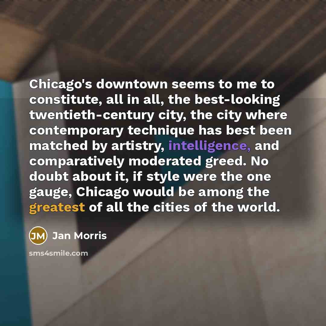 “Chicago's downtown seems to me to constitute, all in all,…” quote by Jan Morris