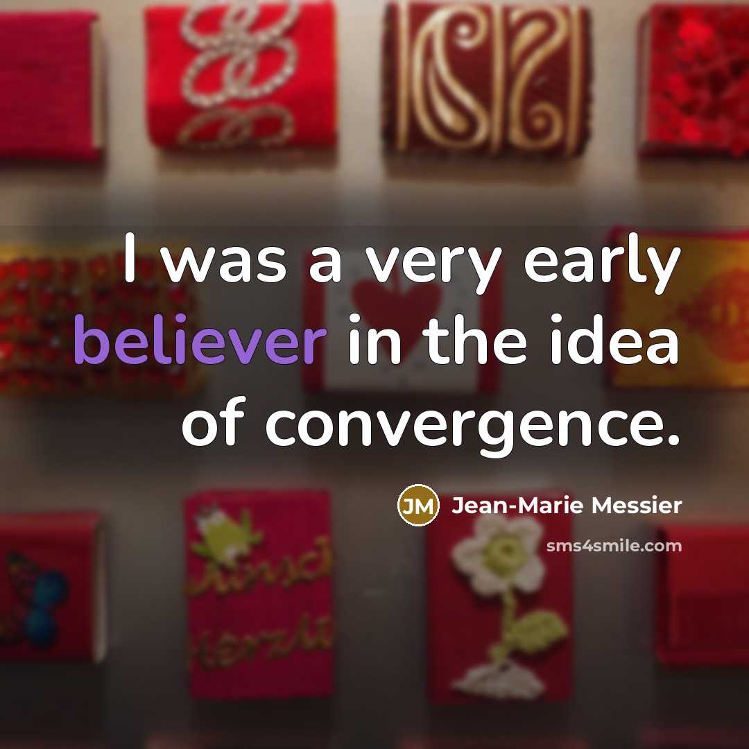 “I was a very early believer in the idea of…” quote by Jean-Marie Messier