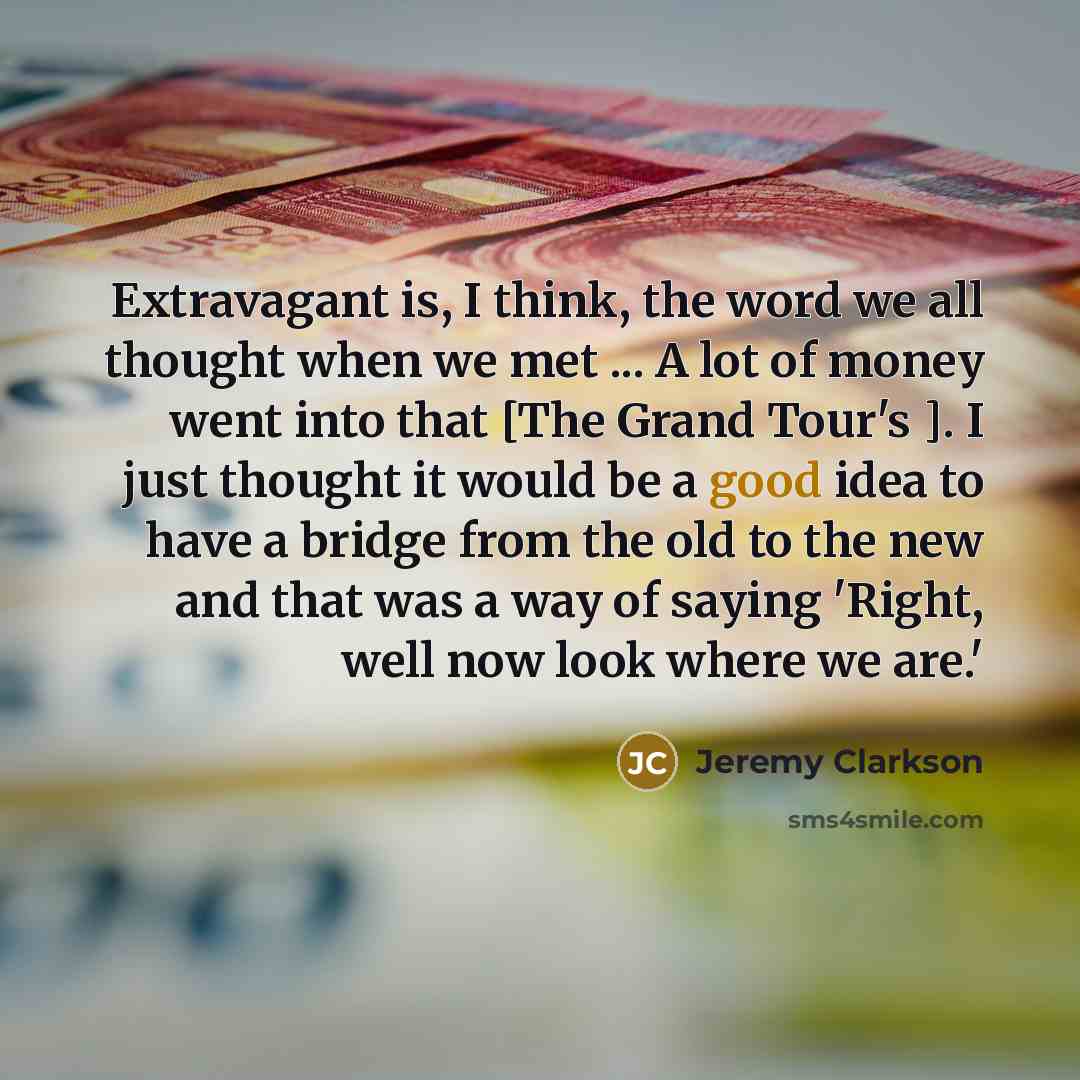 “Extravagant is, I think, the word we all thought when…” quote by Jeremy Clarkson