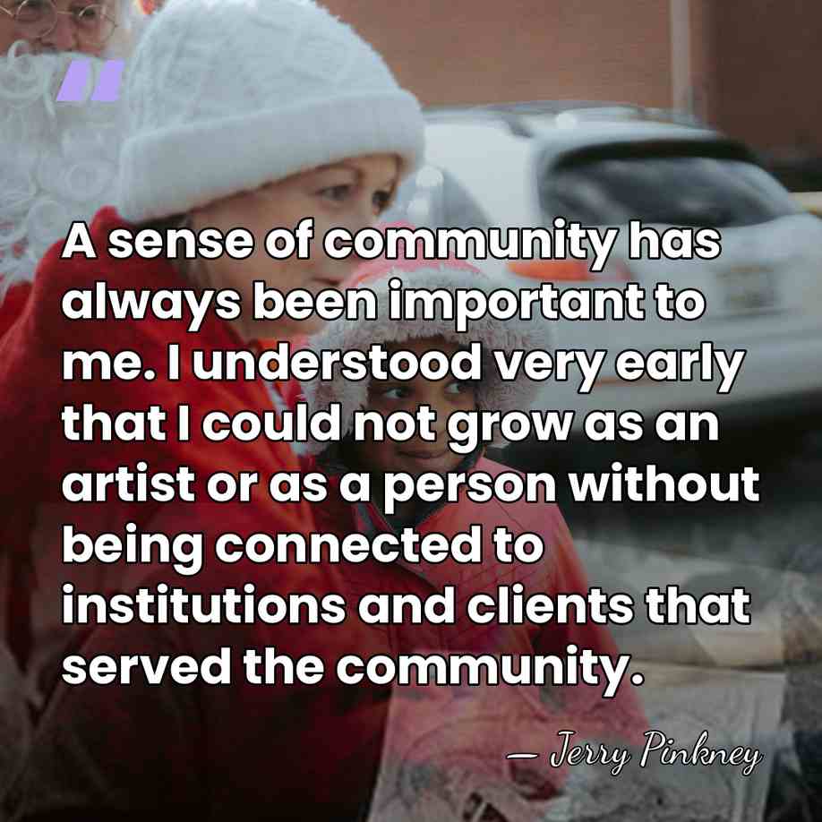 A sense of community has always been important to me. I understood&hellip; - Jerry Pinkney