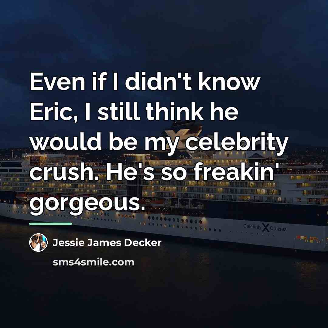 “Even if I didn't know Eric, I still think he…” quote by Jessie James Decker