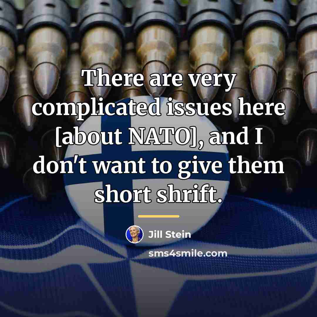 “There are very complicated issues here [about NATO], and I…” quote by Jill Stein
