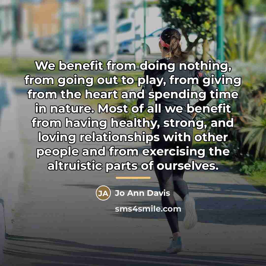 “We benefit from doing nothing, from going out to play,…” quote by Jo Ann Davis