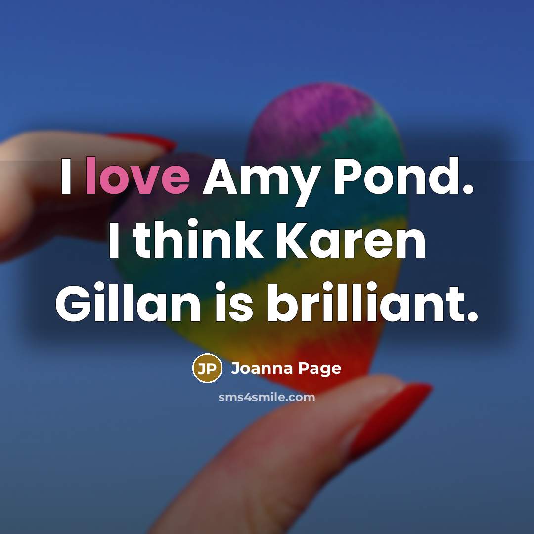 “I love Amy Pond. I think Karen Gillan is brilliant.…” quote by Joanna Page
