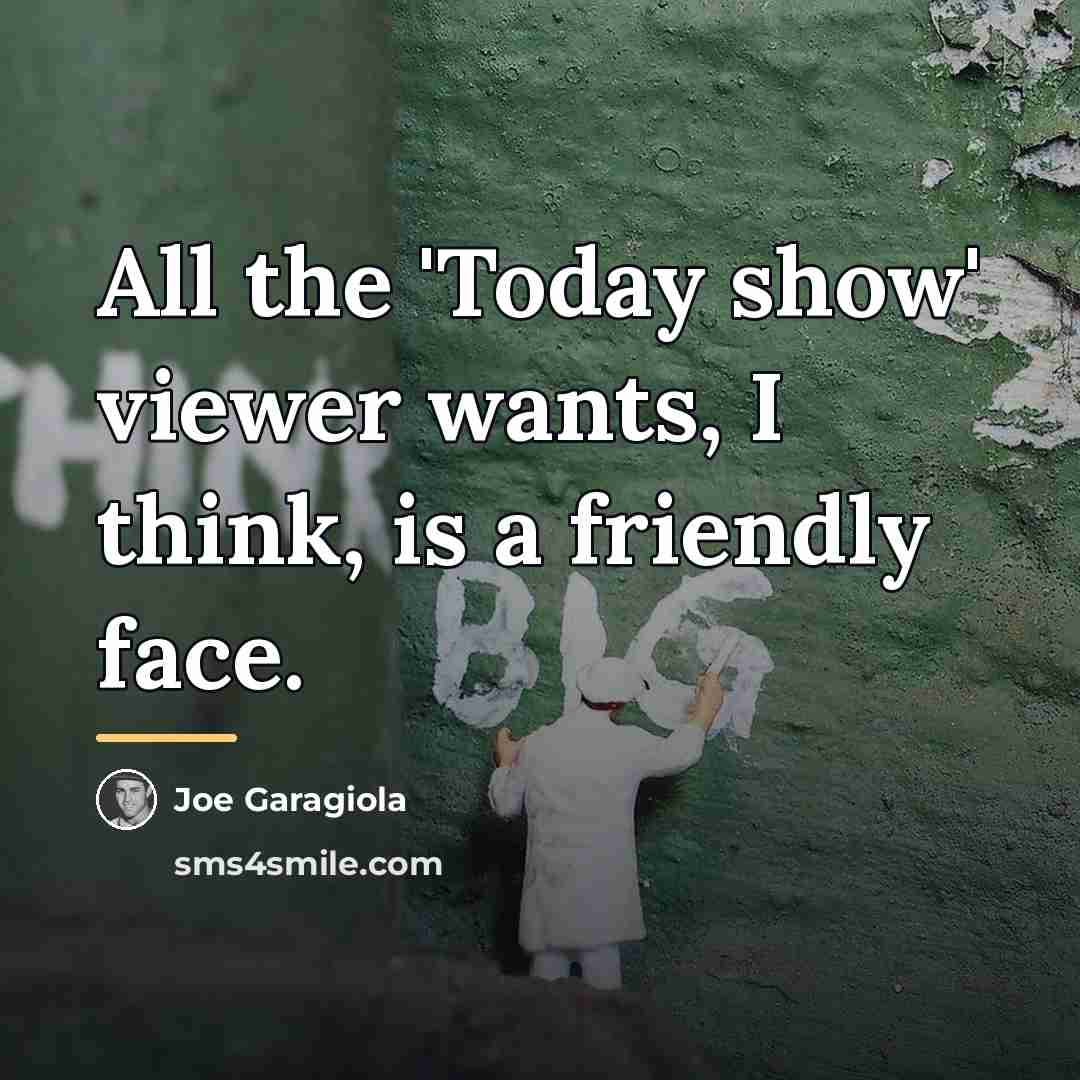 “All the 'Today show' viewer wants, I think, is a…” quote by Joe Garagiola