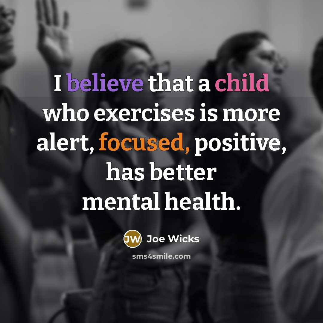 “I believe that a child who exercises is more alert,…” quote by Joe Wicks