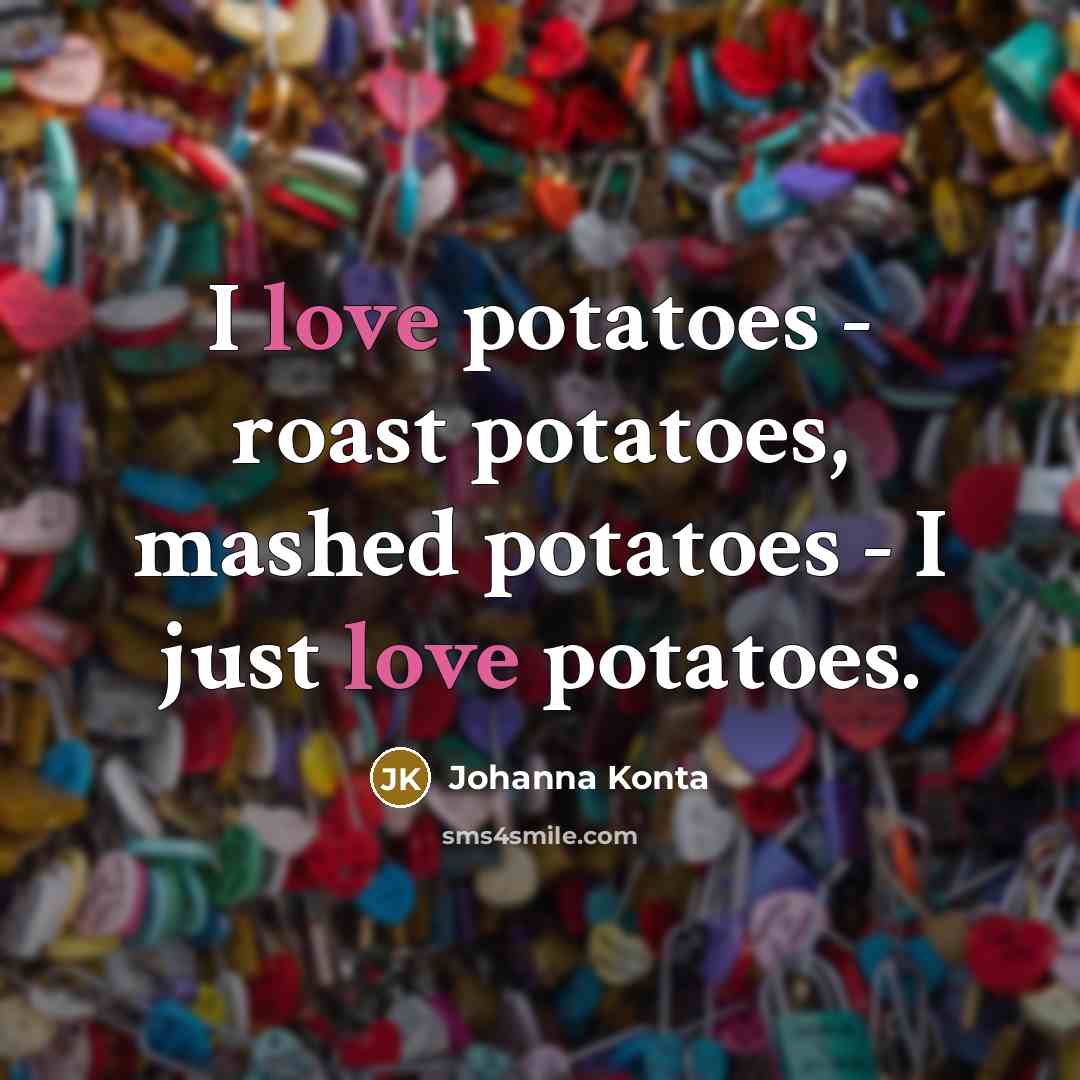 “I love potatoes - roast potatoes, mashed potatoes - I…” quote by Johanna Konta