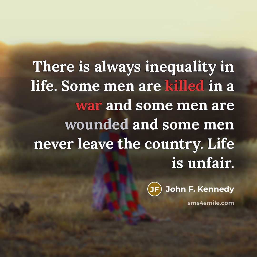 “There is always inequality in life. Some men are killed…” quote by John F. Kennedy