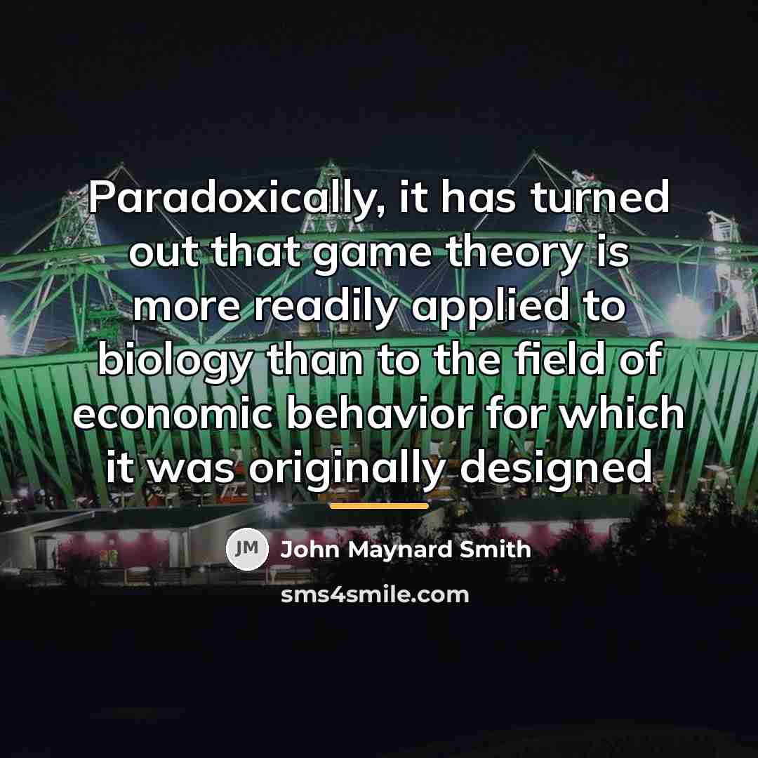 “Paradoxically, it has turned out that game theory is more…” quote by John Maynard Smith