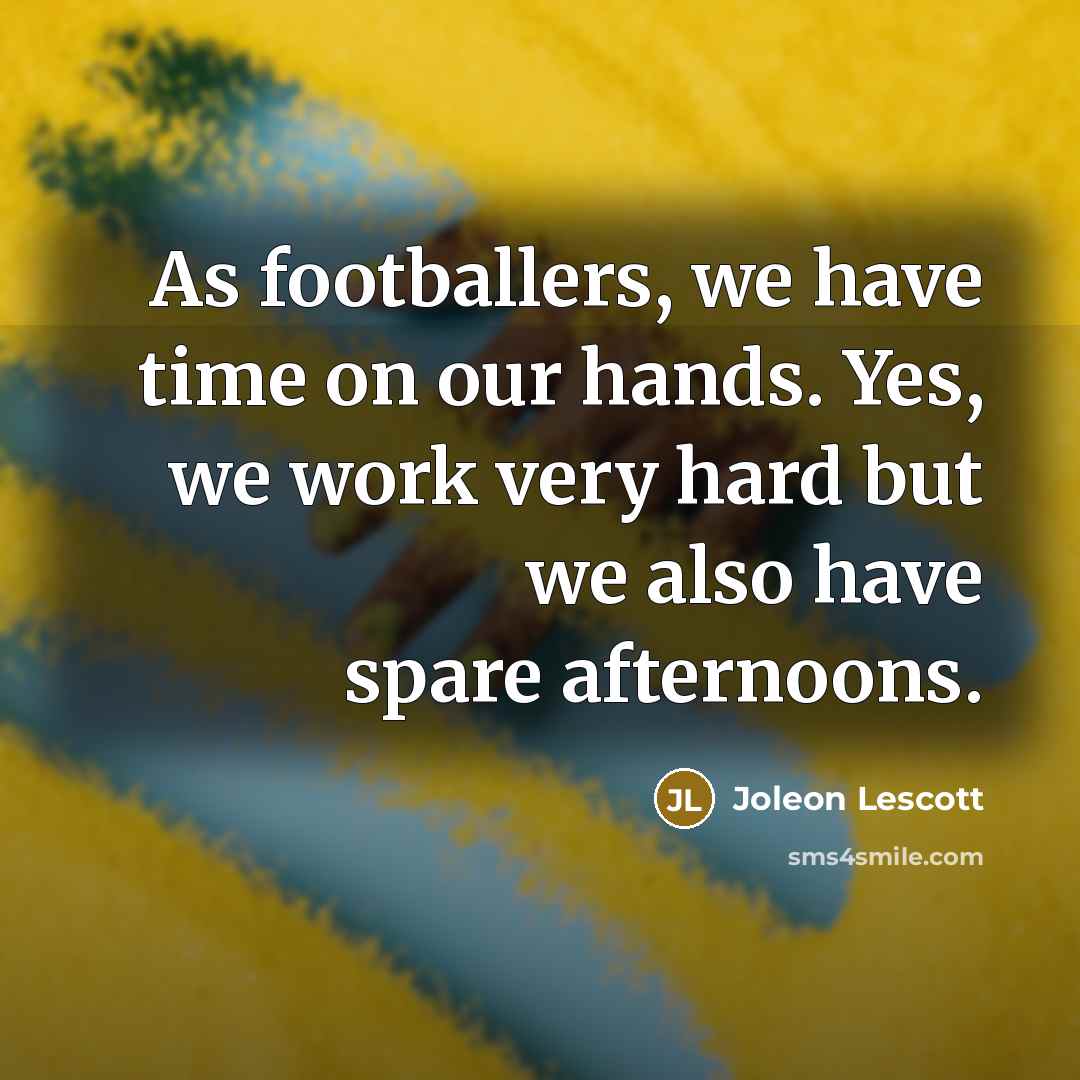 “As footballers, we have time on our hands. Yes, we…” quote by Joleon Lescott