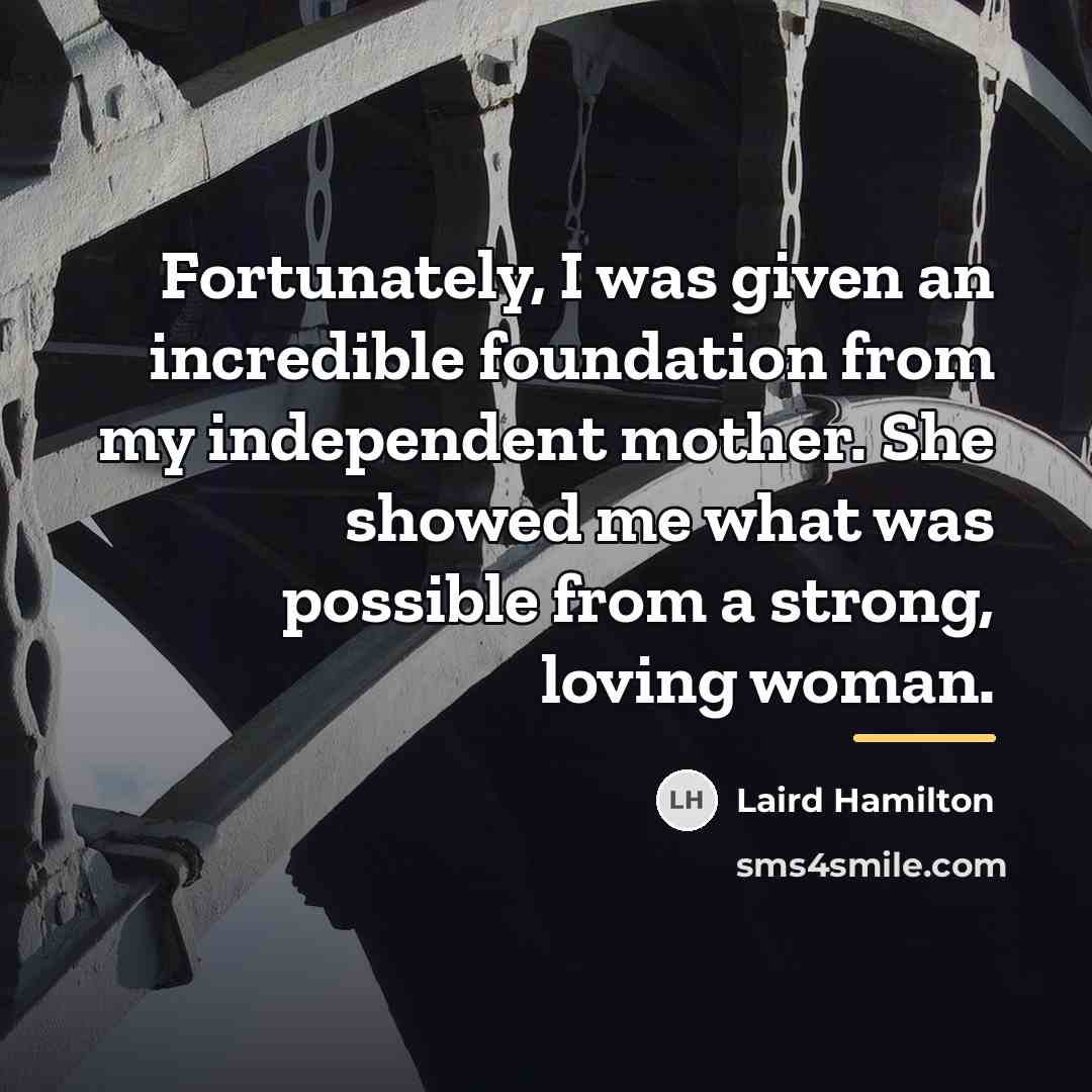 “Fortunately, I was given an incredible foundation from my independent…” quote by Laird Hamilton