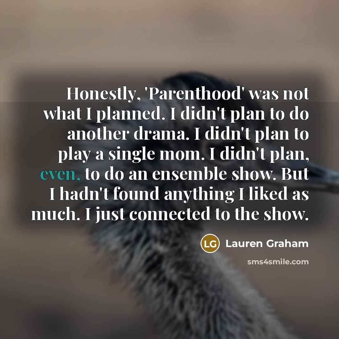 “Honestly, 'Parenthood' was not what I planned. I didn't plan…” quote by Lauren Graham