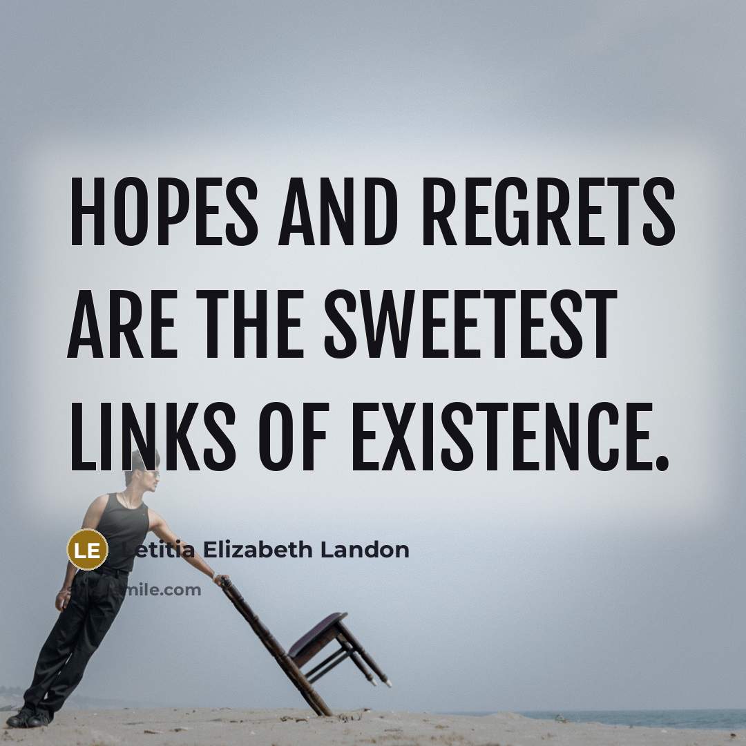 “Hopes and regrets are the sweetest links of existence.…” quote by Letitia Elizabeth Landon