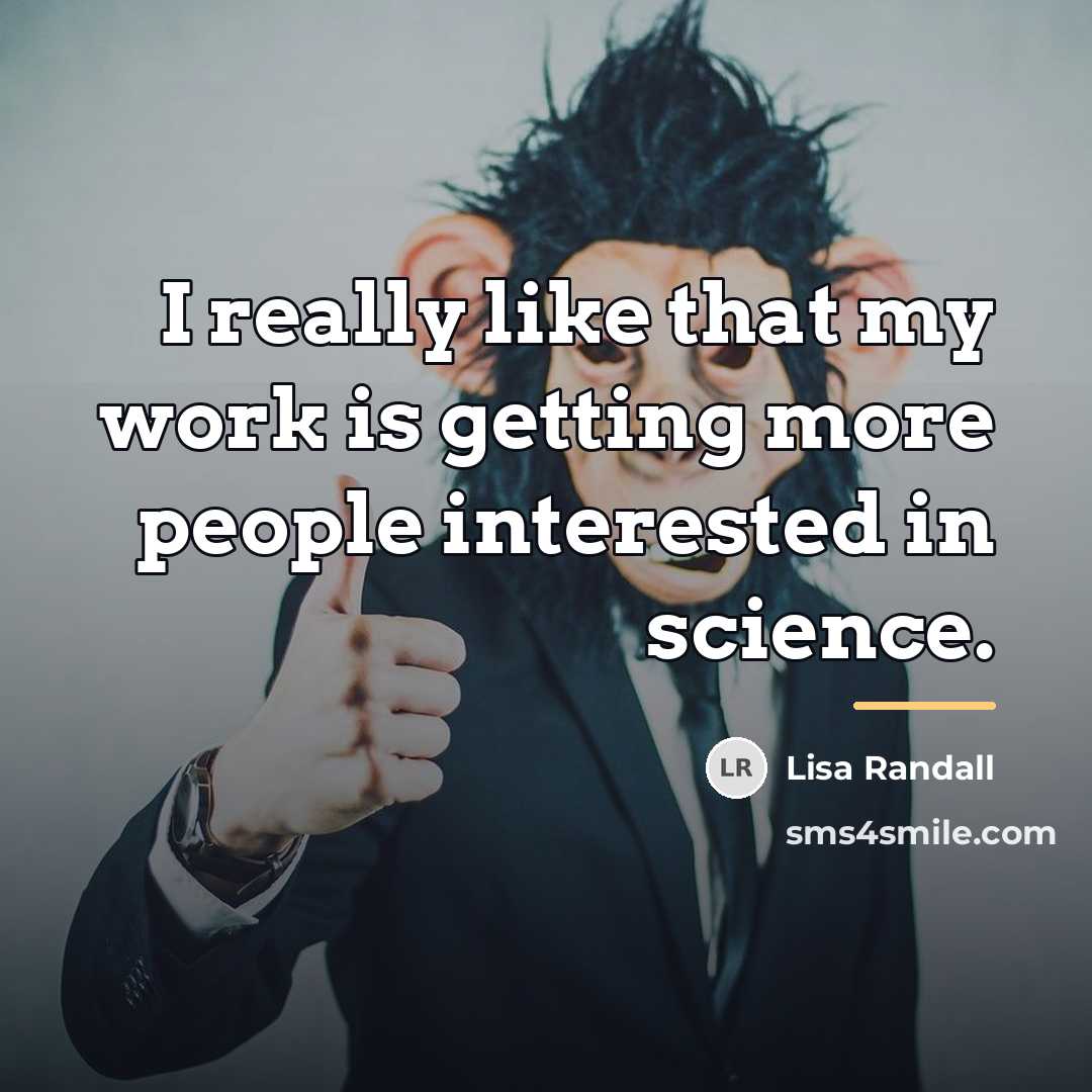 “I really like that my work is getting more people…” quote by Lisa Randall