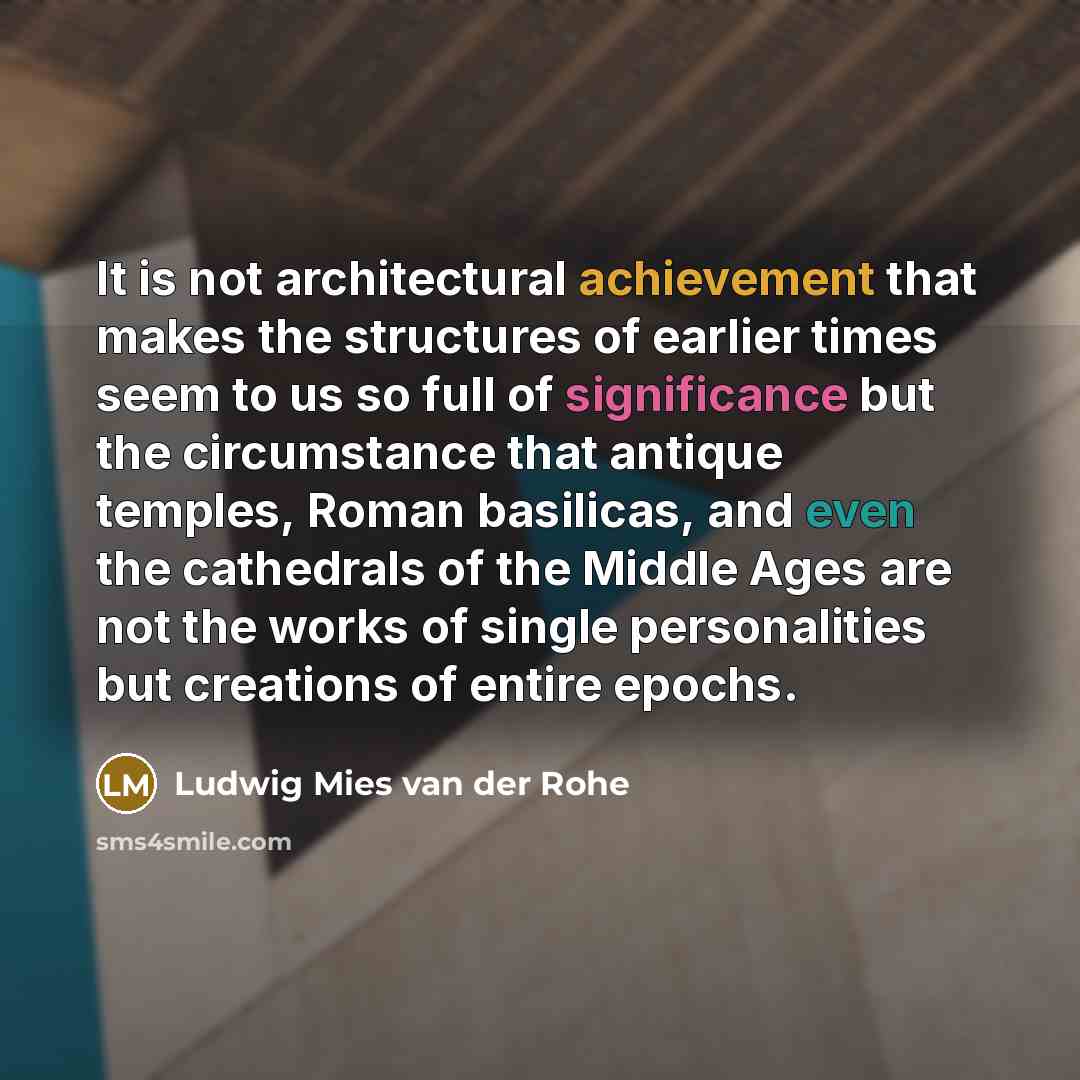 “It is not architectural achievement that makes the structures of…” quote by Ludwig Mies van der Rohe