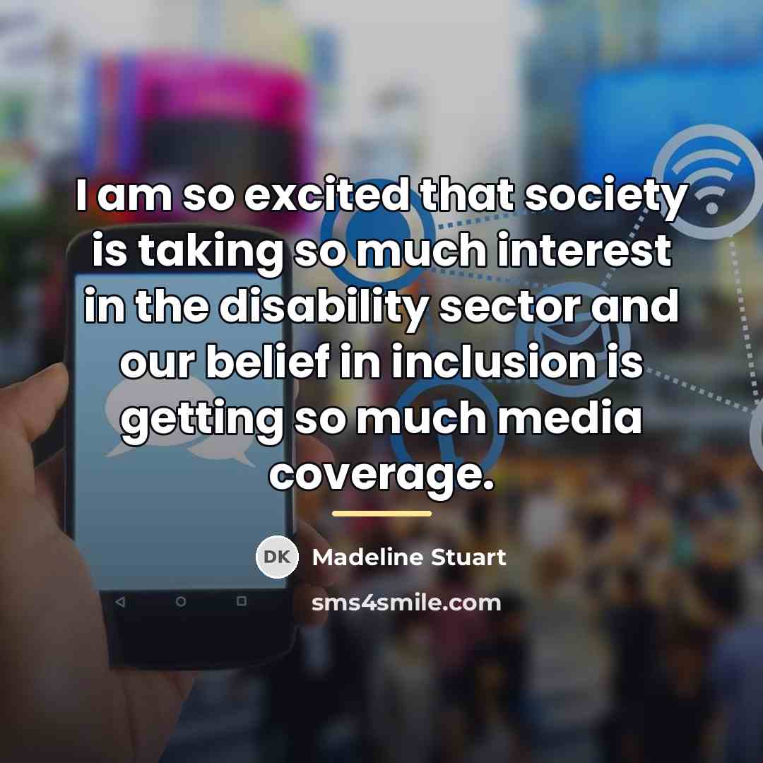 “I am so excited that society is taking so much…” quote by Madeline Stuart