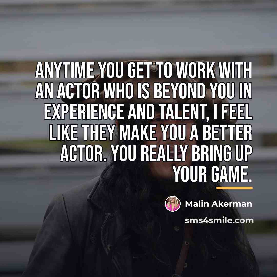 “Anytime you get to work with an actor who is…” quote by Malin Akerman