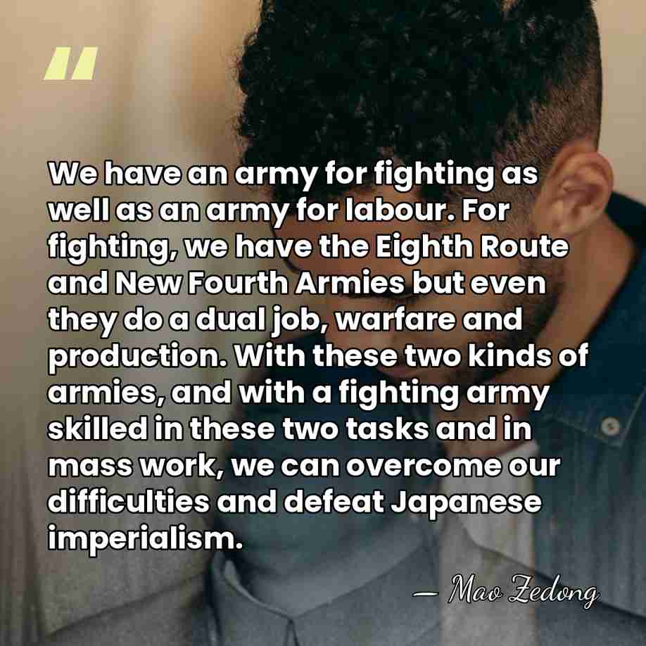 We have an army for fighting as well as an army for&hellip; - Mao Zedong