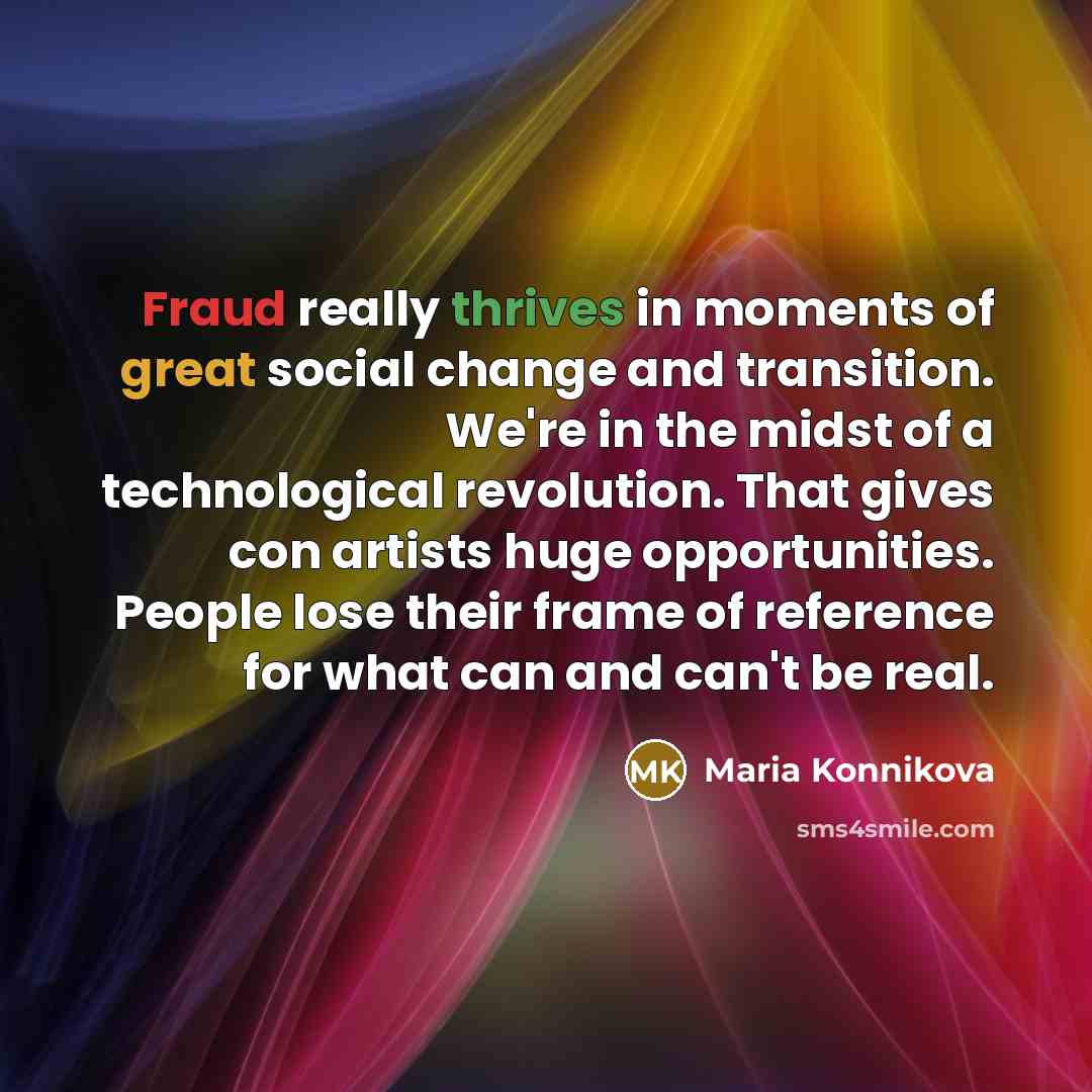 “Fraud really thrives in moments of great social change and…” quote by Maria Konnikova