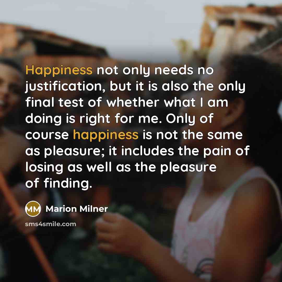 “Happiness not only needs no justification, but it is also…” quote by Marion Milner
