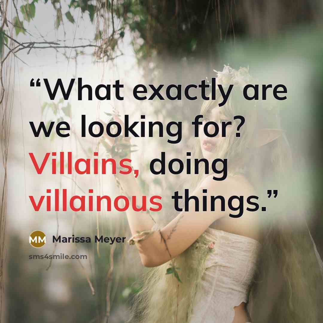 “What exactly are we looking for? Villains, doing villainous things.” quote by Marissa Meyer