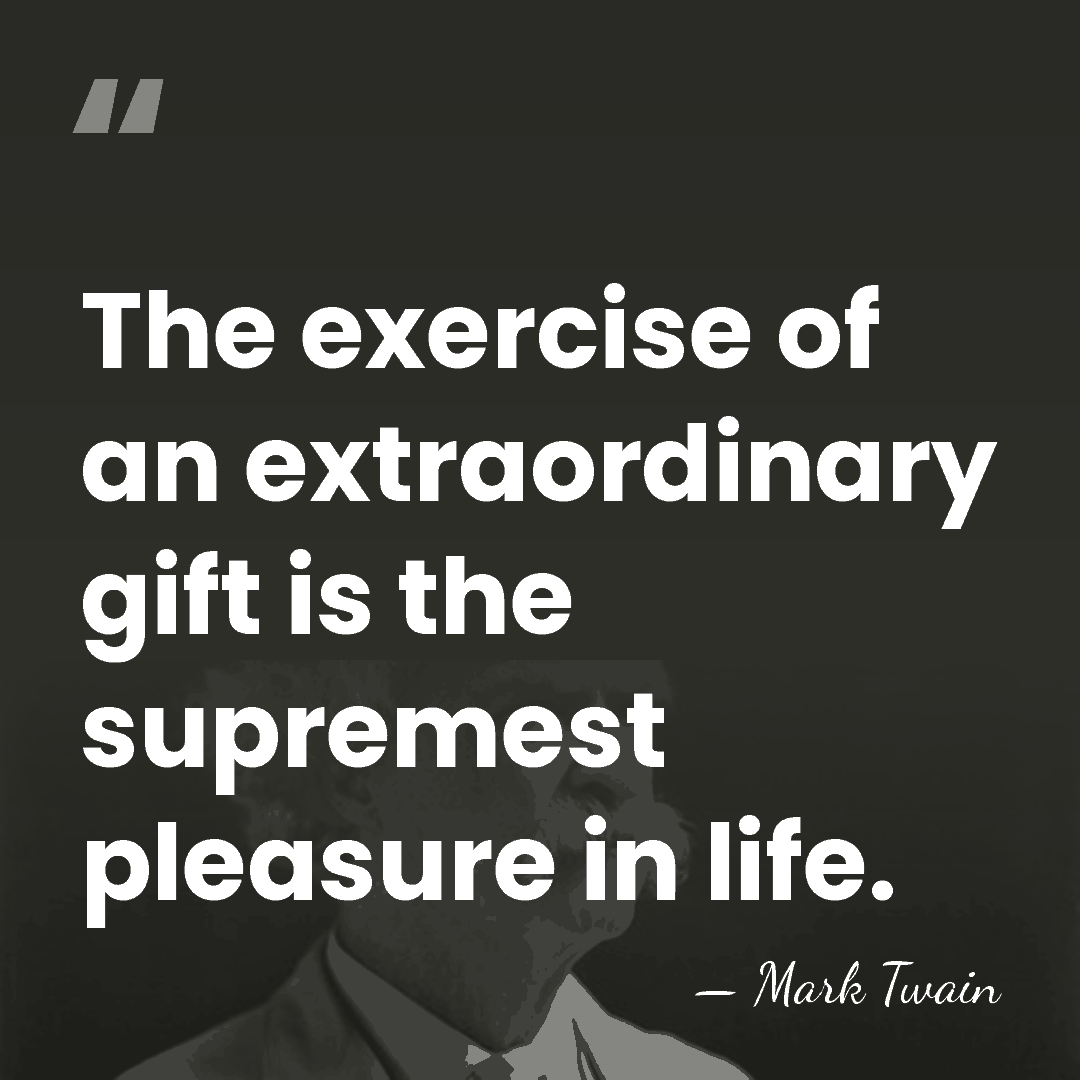 The exercise of an extraordinary gift is the supremest pleasure in life. - Mark Twain