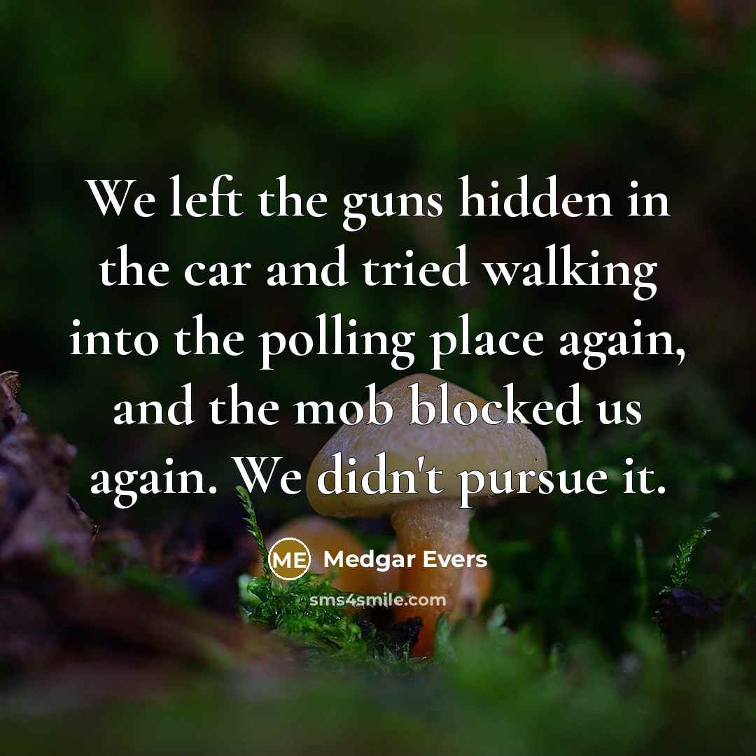 “We left the guns hidden in the car and tried…” quote by Medgar Evers