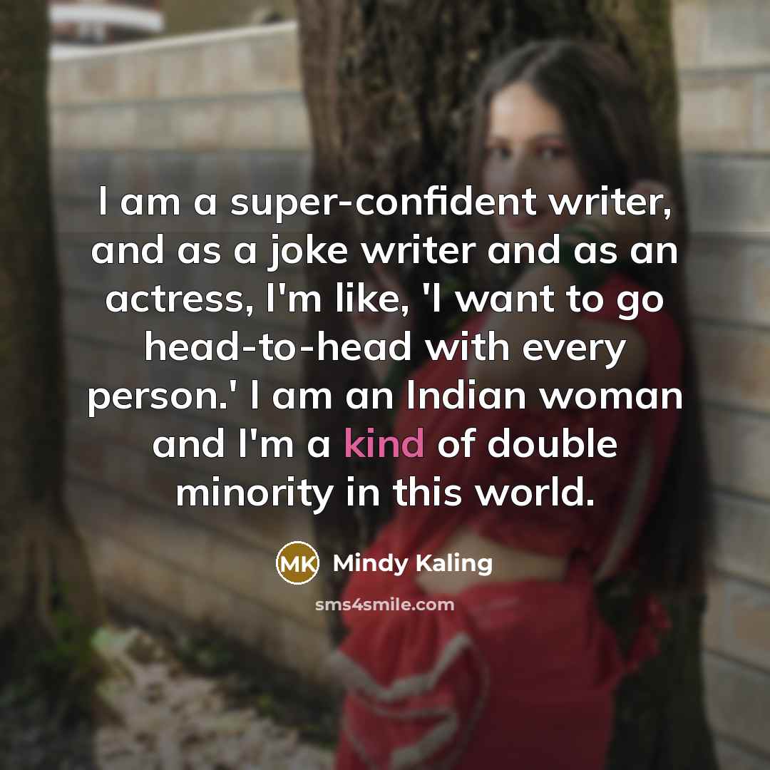 “I am a super-confident writer, and as a joke writer…” quote by Mindy Kaling