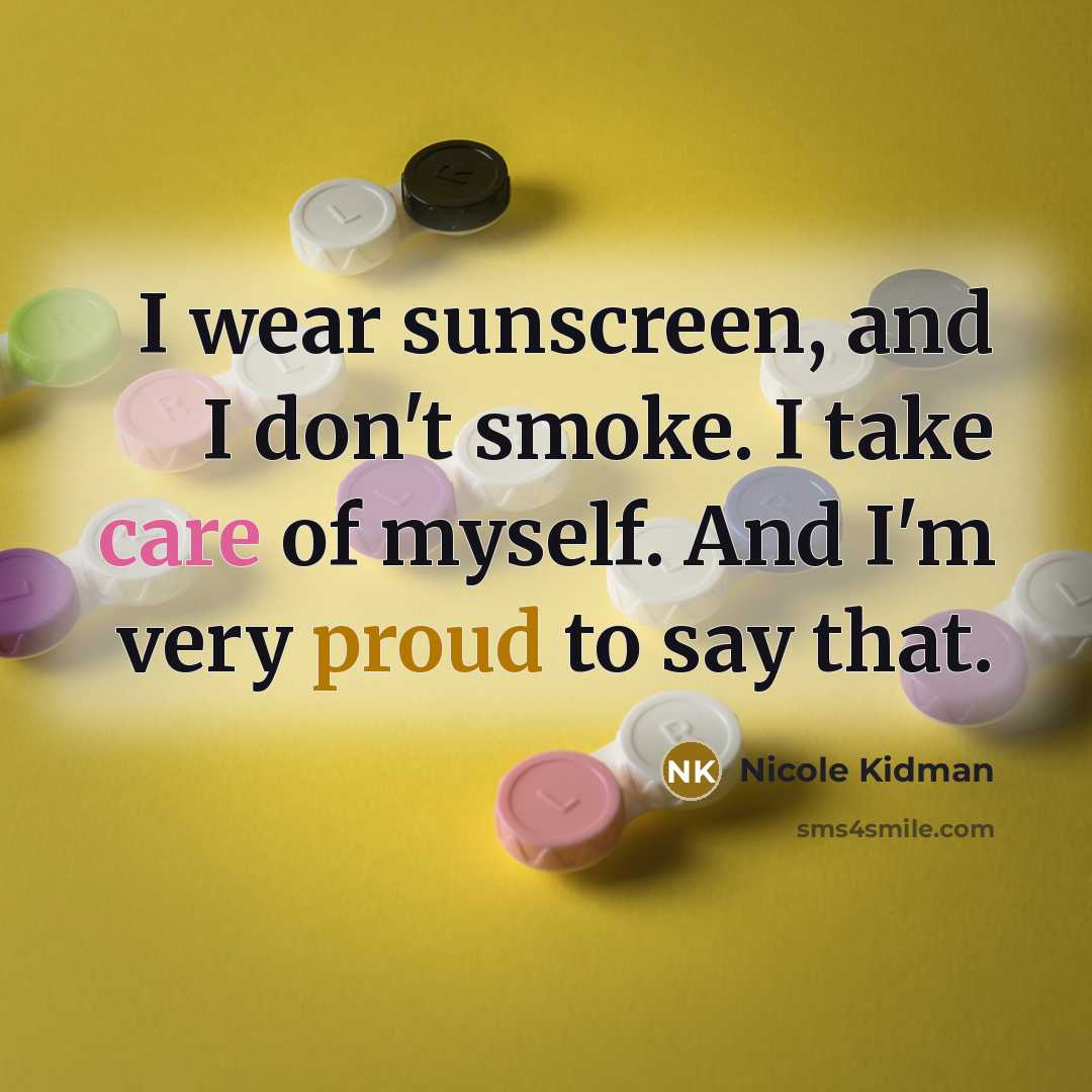 “I wear sunscreen, and I don't smoke. I take care…” quote by Nicole Kidman