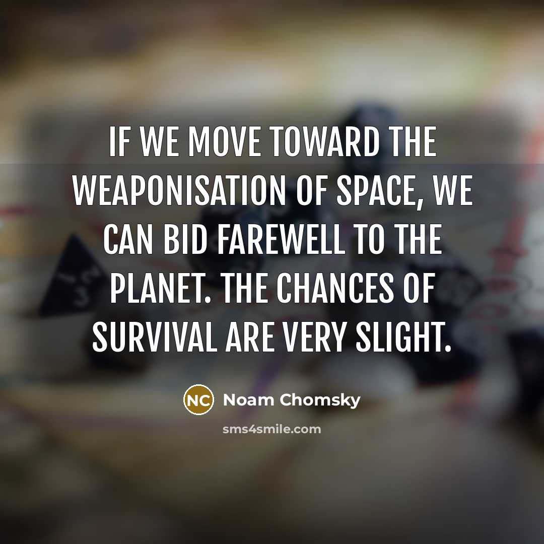 “If we move toward the weaponisation of space, we can…” quote by Noam Chomsky