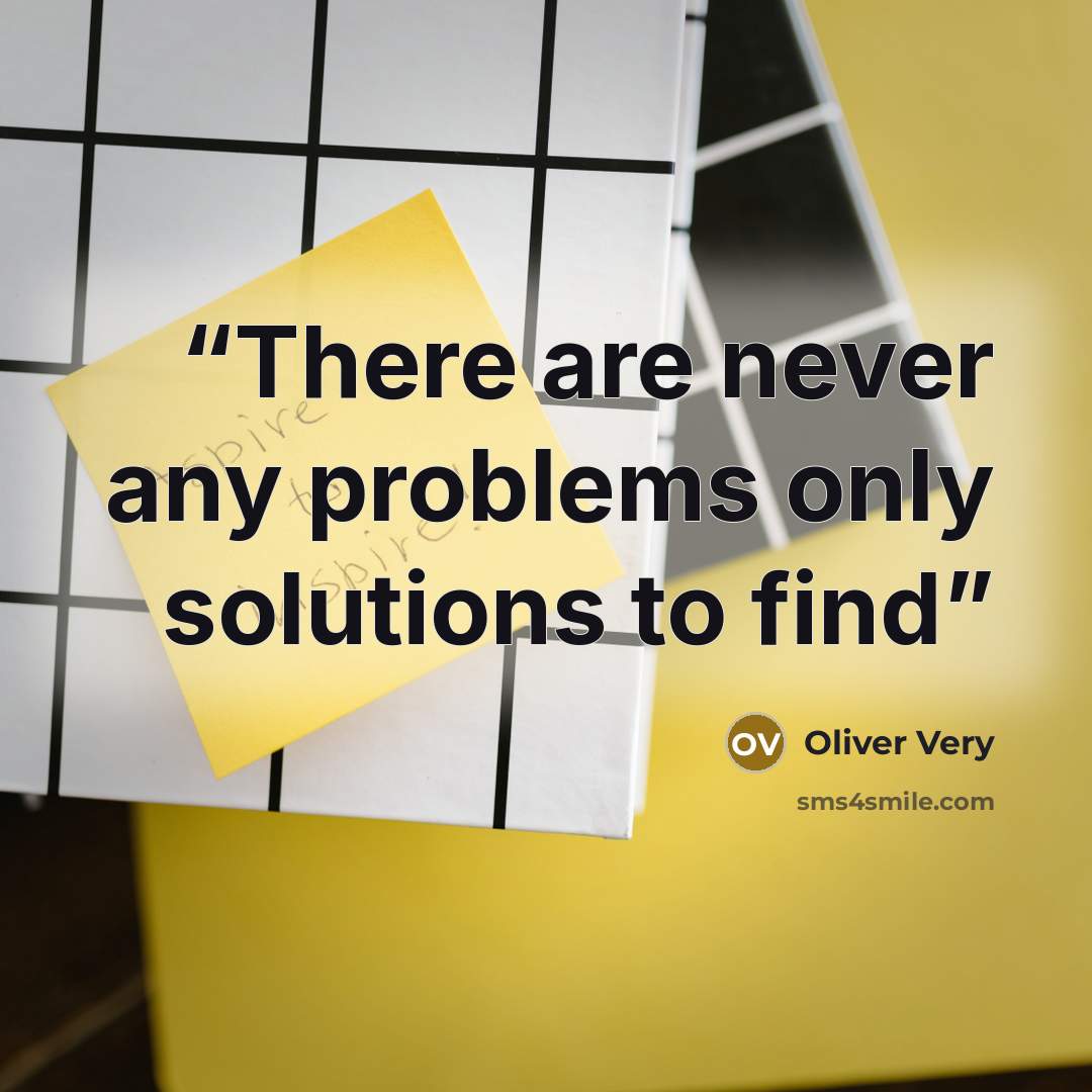 “There are never any problems only solutions to find” quote by Oliver Very