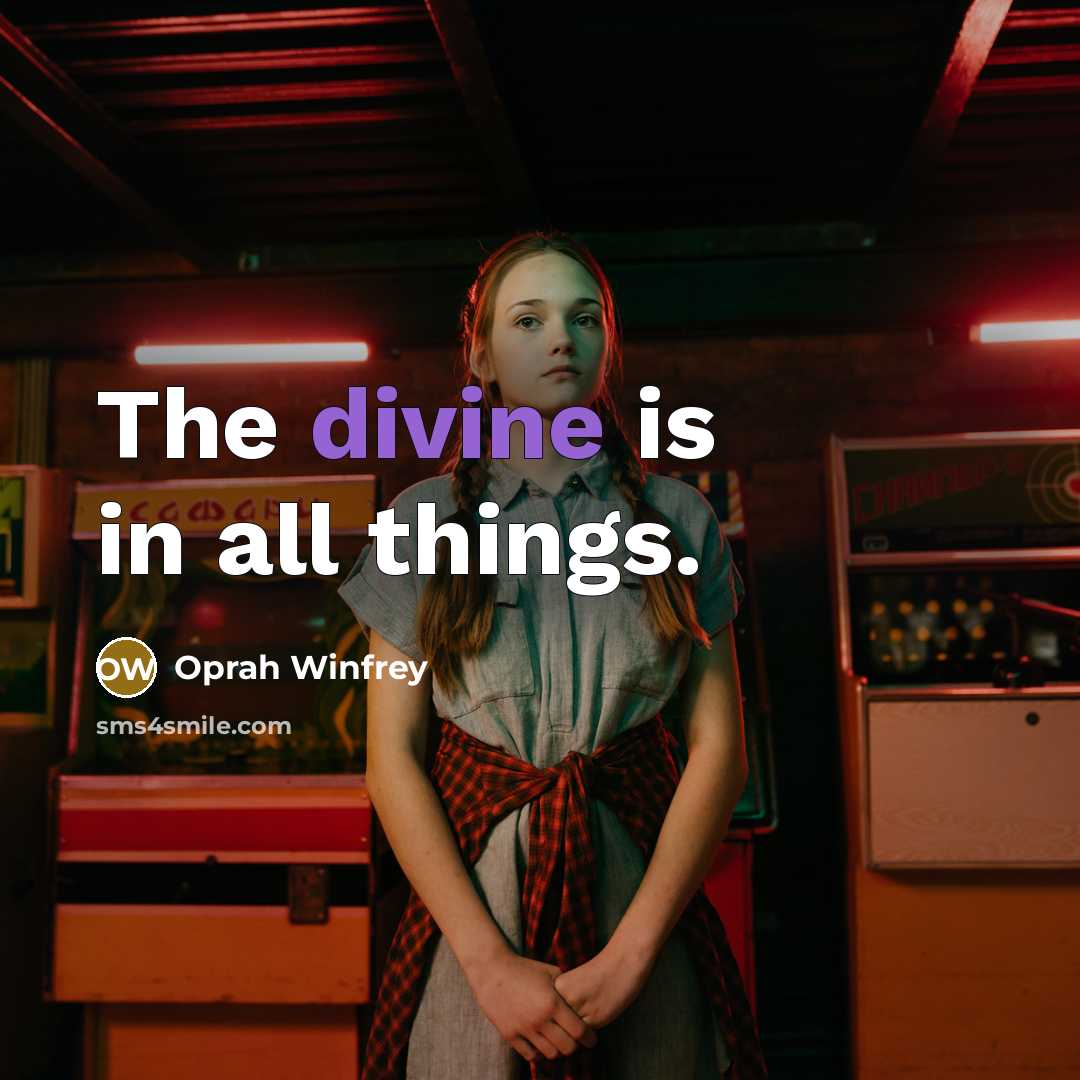 “The divine is in all things.…” quote by Oprah Winfrey